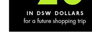 IN DSW DOLLARS for a future shopping trip