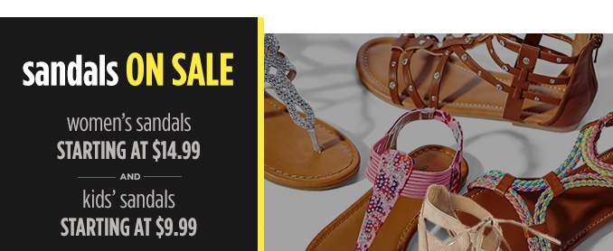 sandals ON SALE | women's sandals STARTING AT $14.99 - AND - kids' sandals STARTING AT $9.99