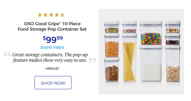 OXO Good Grips® 10-Piece Food Storage Pop Container Set | 4.5 stars | Great storage containers. The pop-up feature makes these very easy to use. – MMCAT | $99.99 | ships free | shop now