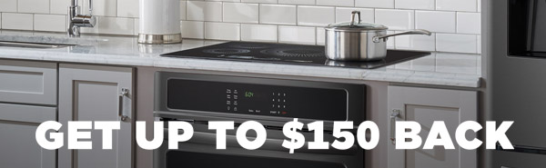 Get up to $150 back on a cooktop & wall oven