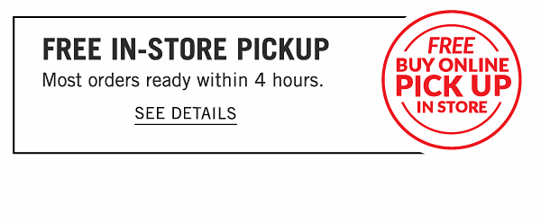 Free In-Store Pickup. Most orders ready within 4 hours. See Details.