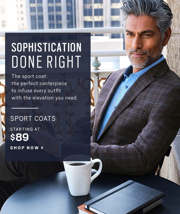 SOPHISTICATION DONE RIGHT | Sport Coats starting at $89.99 - Shop Now