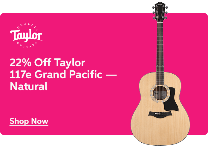 22% Off Taylor 117e Grand Pacific