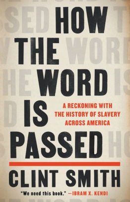 BOOK | How the Word Is Passed: A Reckoning with the History of Slavery Across America by Clint Smith