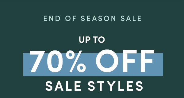 END OF SEASON SALE | UP TO 70% OFF SALE STYLES