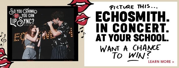 ECHOSMITH. IN CONCERT. AT YOUR SCHOOL. - Enter the So You Think You Can Lip Sync Contest - Learn More