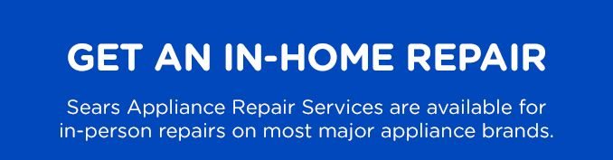 GET AN IN-HOME REPAIR | Sears Appliance Repair Services are available for in-person repairs on most major appliance brands.