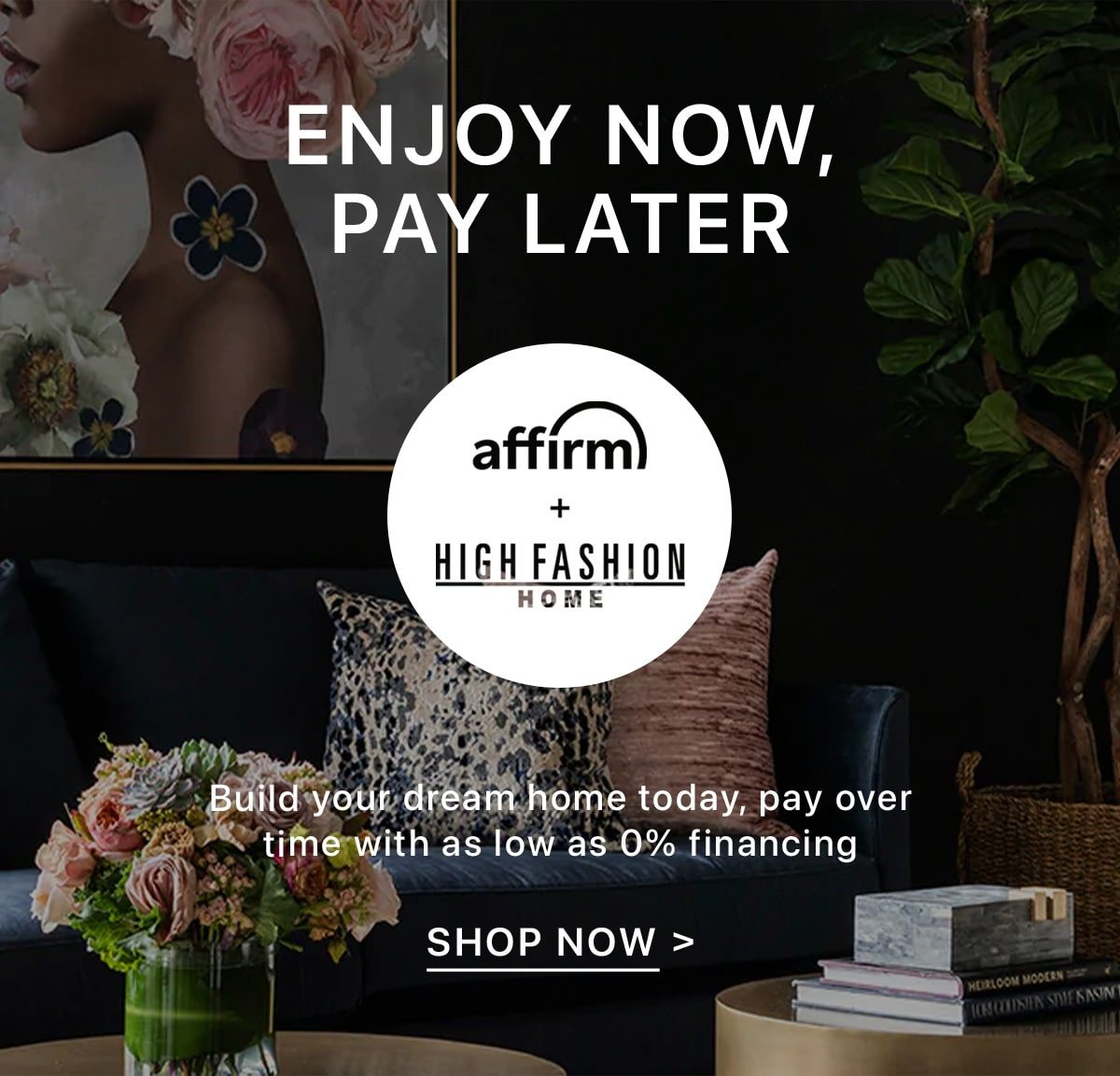 Enjoy Now, Pay Later | Build your dream home today, pay over time with as low as 0% financing | Shop Now