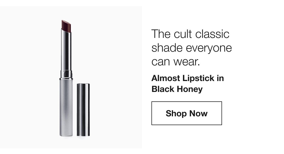 The cult classic shade everyone can wear. Almost lipstick in Black Honey Shop Now