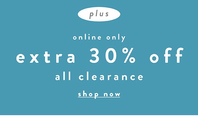 Online Only. Extra 30% off all clearance - Shop Now