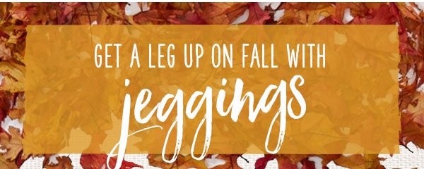 Get a leg up on fall with jeggings