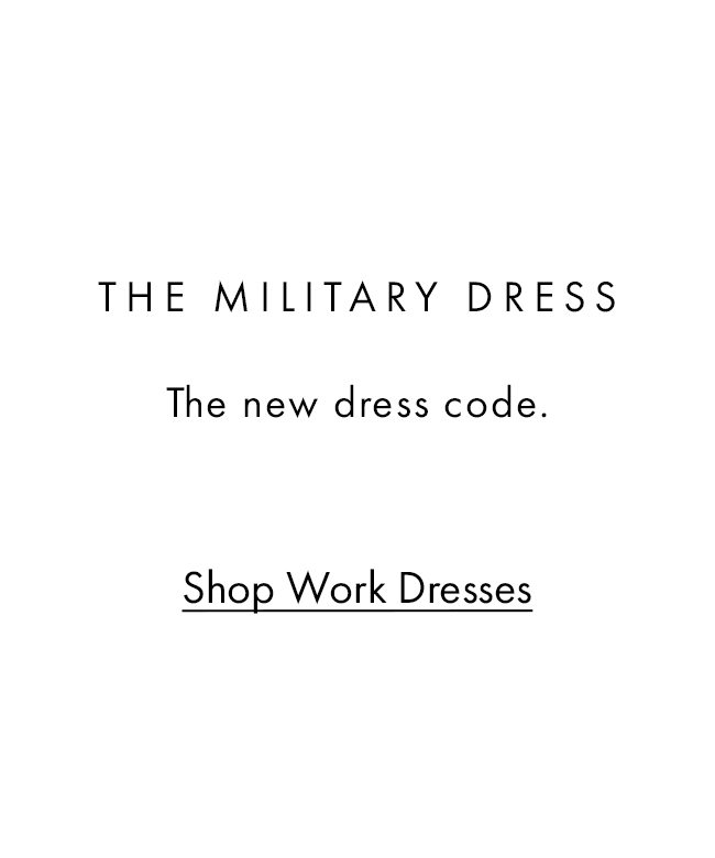 THE MILITARY DRESS The new dress code. Shop Work Dresses