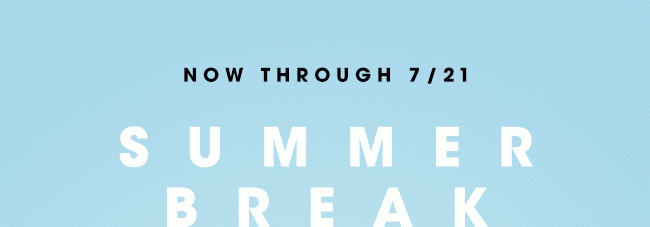 SUMMER BREAK