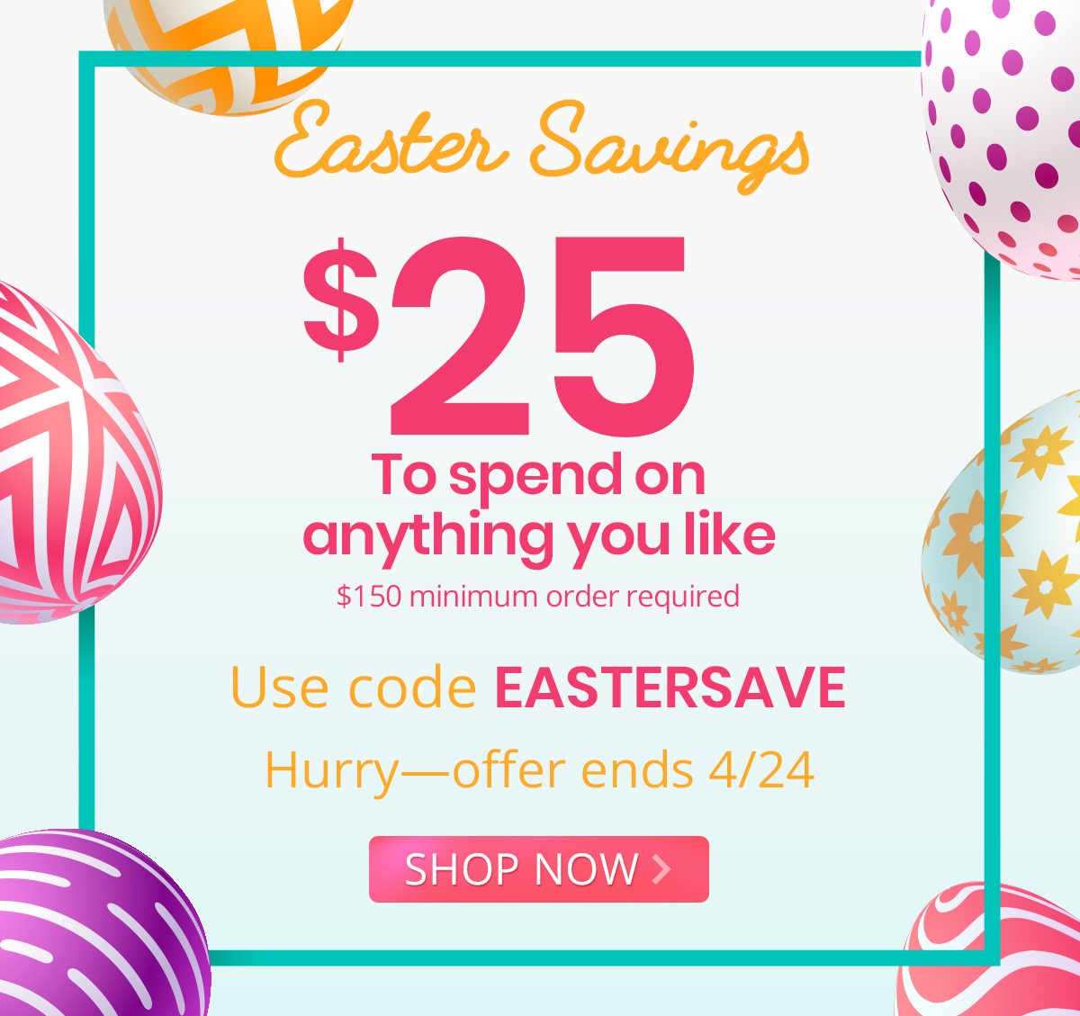 Easter Savings Enjoy $25