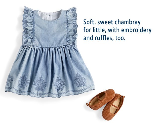 Soft, sweet chambray for little, with embroidery and ruffles, too.