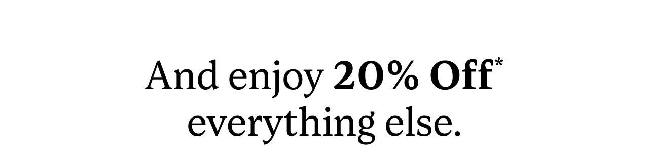 And Enjoy 20% Off everything else