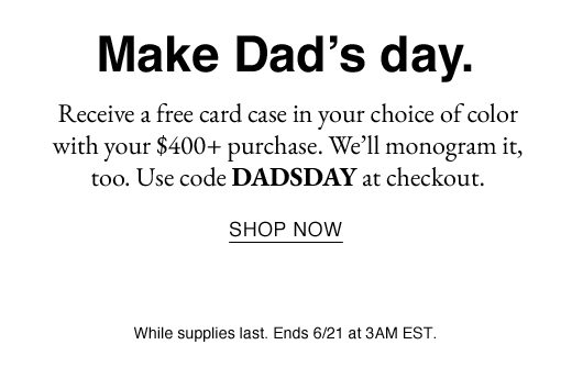 Make Dad's day. SHOP NOW