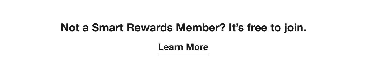 Not a Smart Rewards Member? It’s free to join. Learn More