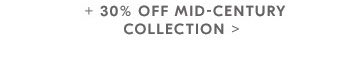 + 30% OFF MID-CENTURY COLLECTION