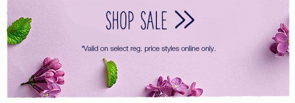 Shop sale. Valid on select reg. price styles online only.