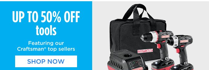 UP TO 50% OFF tools | Featuring our Craftsman® top sellers | SHOP NOW