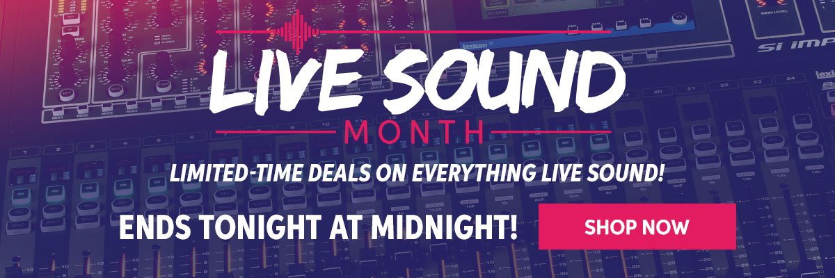 Ends Tonight! Live Sound Month — Limited-time deals on everything live sound!