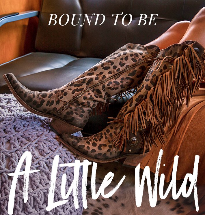BOUND TO BE A LITTLE WILD - Shop Wonderwest Boots »