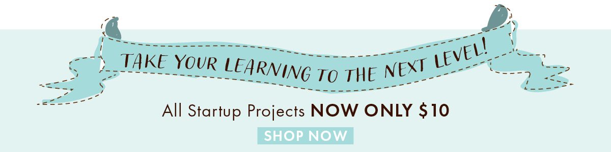 Take Your Learning to the Next Level! All Startup Projects Now Only $10 [SHOP NOW]