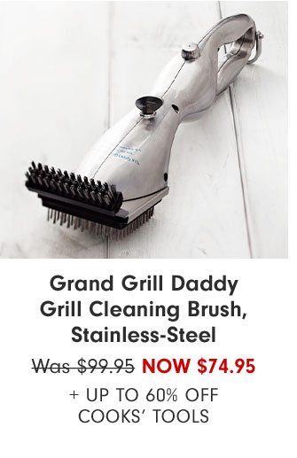Grand Grill Daddy Grill Cleaning Brush, Stainless-Steel Now $74.95 + Up to 60% Off Cooks’ Tools