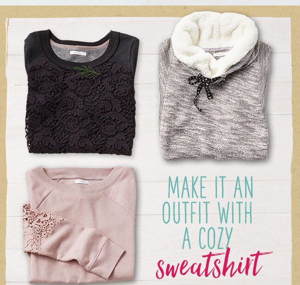 Make it an outfit with a cozy sweatshirt.