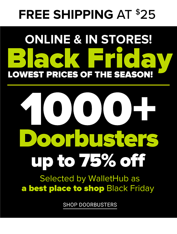 Lowest Prices of the Season - Black Friday! Up to 75% off Doorbusters - Shop Doorbusters