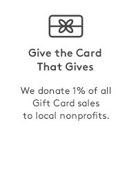 Give the Card that Gives | We donate 1% of all Gift Card sales to local nonprofits.