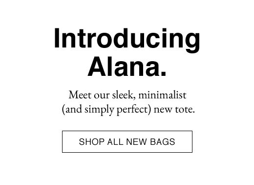 Meet our sleek, minimalist (and simply perfect) new tote. SHOP ALL NEW BAGS