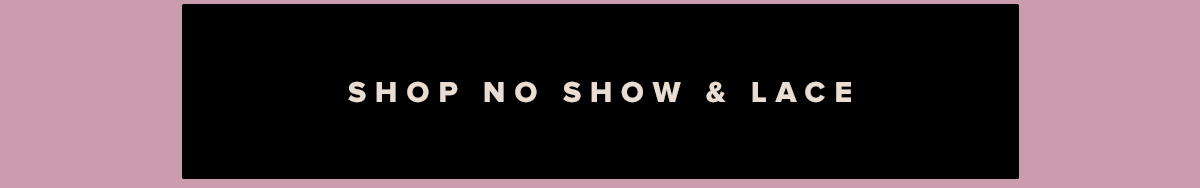  Shop No Show & Lace