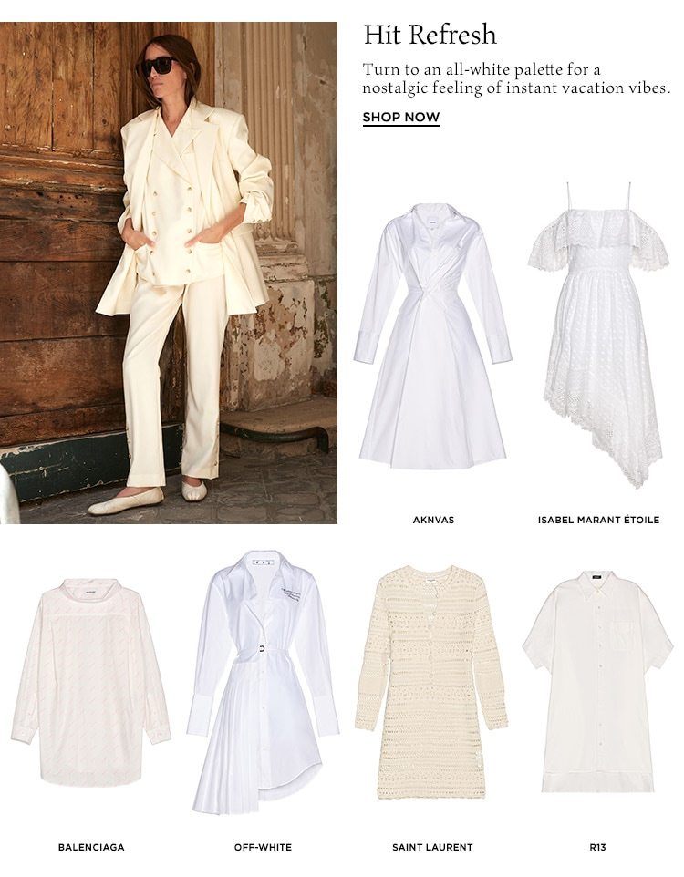 Hit Refresh: Turn to an all-white palette for a nostalgic feeling of instant vacation vibes. Shop Now