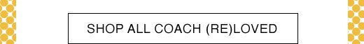 SHOP ALL COACH (RE)LOVED