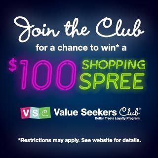 Join our Loyalty Club for a Chance to Win* a $100 Dollar Tree Shopping Spree!