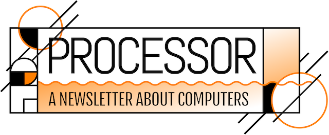 Processor, a newsletter about computers from The Verge