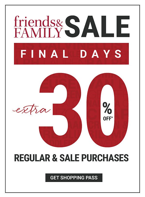 Friends and Family Sale - FINAL DAYS - Extra 30% off* regular and sale purchases. Get Shopping Pass.