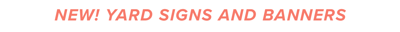 NEW! YARD SIGNS AND BANNERS