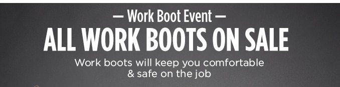 Work Boot Event | ALL WORK BOOTS ON SALE | Work boots will keep you comfortable & safe on the job