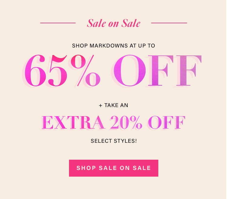 Sale on Sale. Shop markdowns at up to 65% off + take an extra 20% off select styles! Shop Sale on Sale