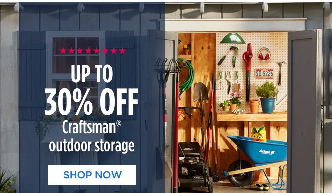 UP TO 30% OFF Craftsman® outdoor storage | SHOP NOW