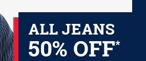 All Jeans 50% off*