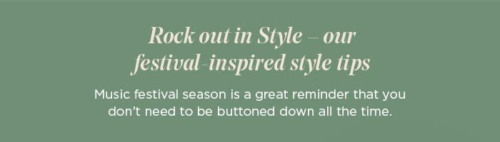 Rock out in Style - our festival-inspired style tips