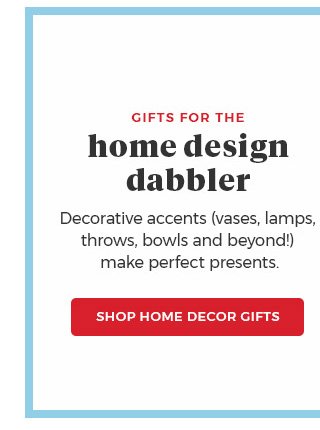 gifts for the home design dabbler.decorative accents (vases,lamps,throws,bowls and beyond!) make perfect presents. Shop Home Decor Gifts.