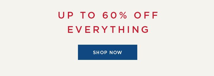 UP OT 60% OFF EVERYTHING [SHOP NOW]