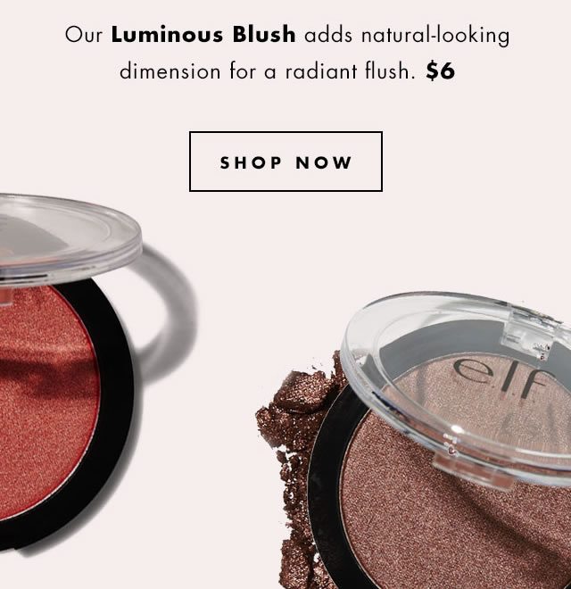 Our Luminous Blush adds natural-looking dimension for a radiant flush. $6 Shop Now