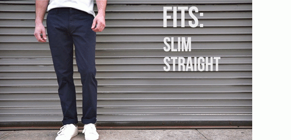 Fits: Slim, Straight, Skinny