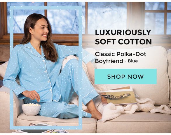 Luxuriously Soft Cotton - Classic Polka-Dot Boyfriend - Blue. Shop Now.